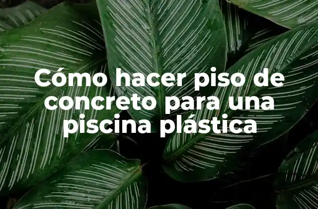 Cómo Hacer Piso de Concreto para una Piscina Plástica