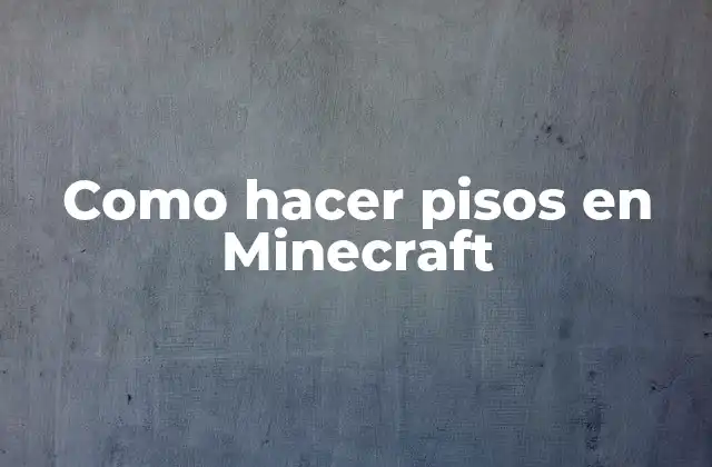 Como Hacer Pisos en Minecraft 2 ¿Qué son los pisos en Minecraft?