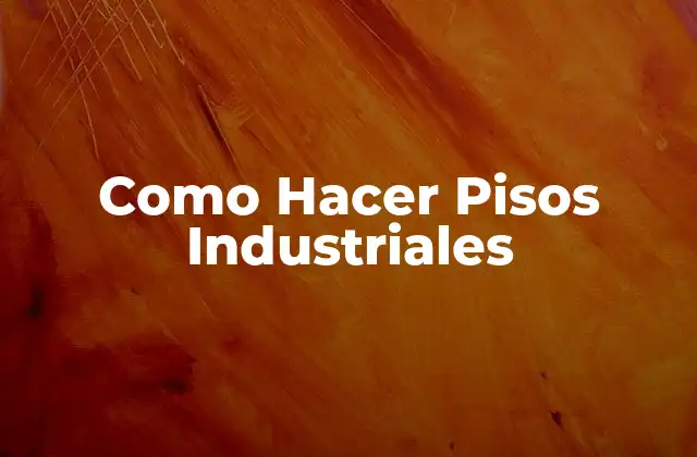 Como Hacer Pisos Industriales