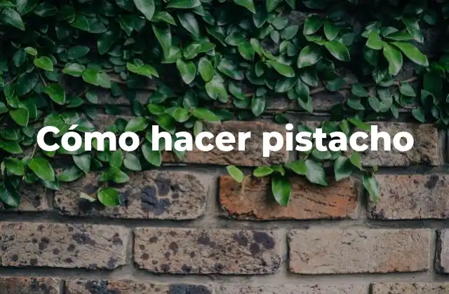 Cómo Hacer Pistacho