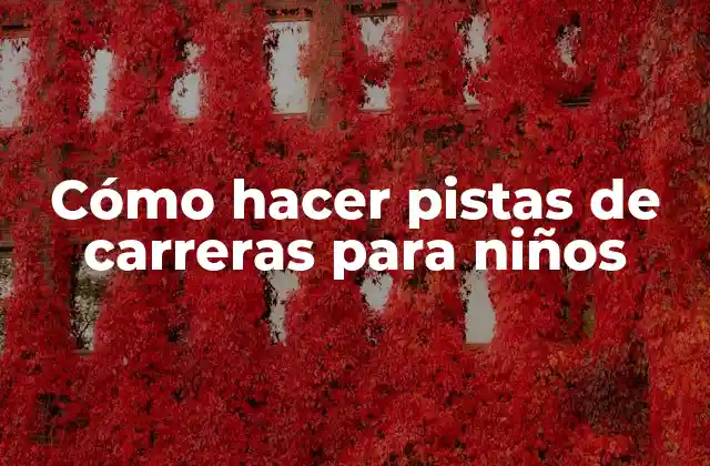 Cómo Hacer Pistas de Carreras para Niños