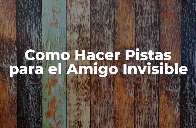 Como Hacer Pistas para el Amigo Invisible