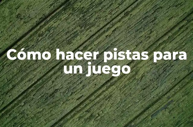 Cómo Hacer Pistas para un Juego