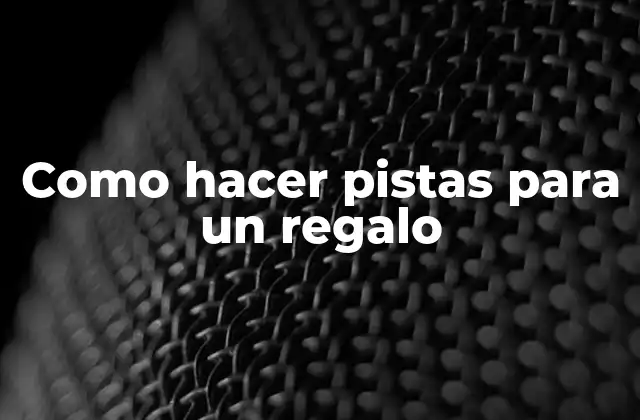 Como Hacer Pistas para un Regalo