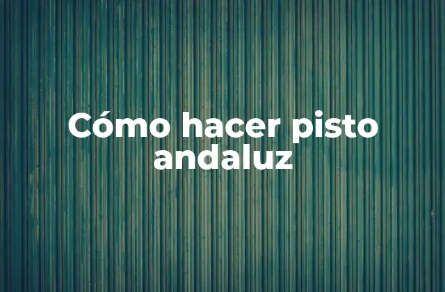Cómo Hacer Pisto Andaluz 2 ¿Qué es el pisto andaluz y para qué sirve?