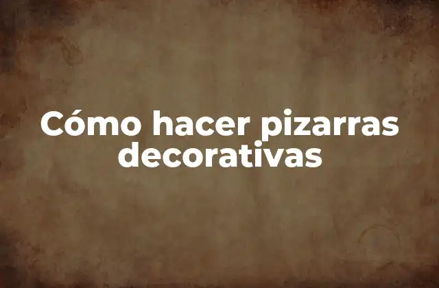 Cómo Hacer Pizarras Decorativas
