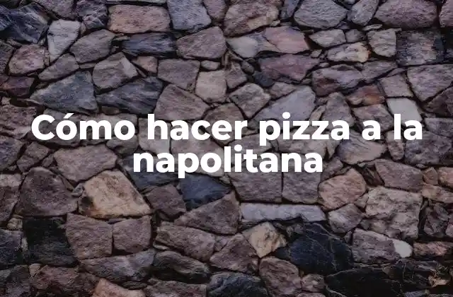 Cómo Hacer Pizza a la Napolitana