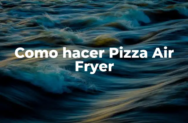 Como Hacer Pizza Air Fryer