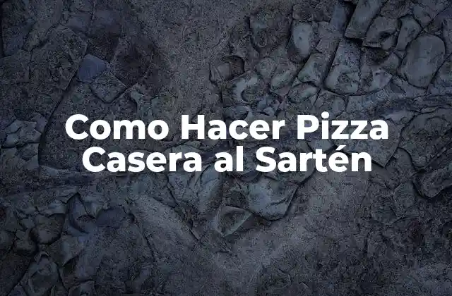 Como Hacer Pizza Casera Al Sartén
