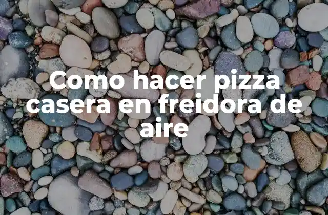 Como Hacer Pizza Casera en Freidora de Aire