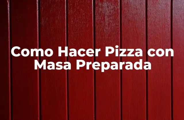 Como Hacer Pizza con Masa Preparada