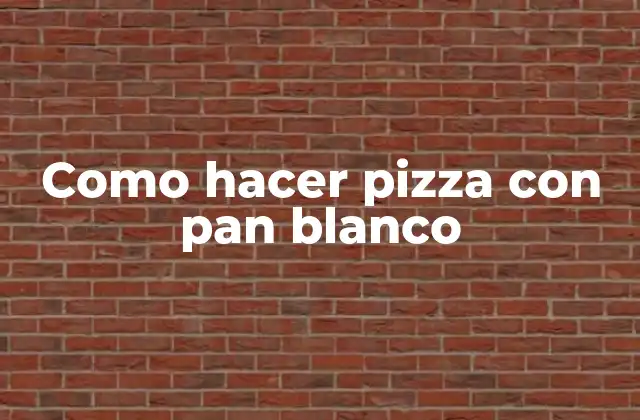 Como Hacer Pizza con Pan Blanco