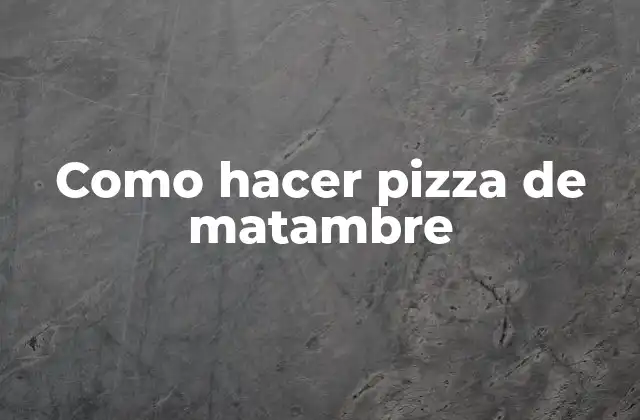 Como Hacer Pizza de Matambre