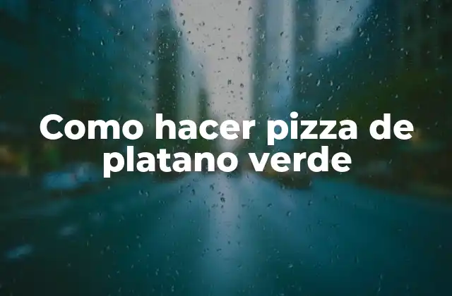 Como Hacer Pizza de Platano Verde