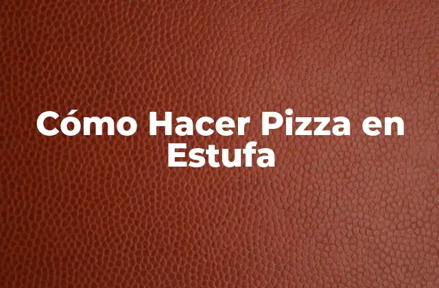 Cómo Hacer Pizza en Estufa