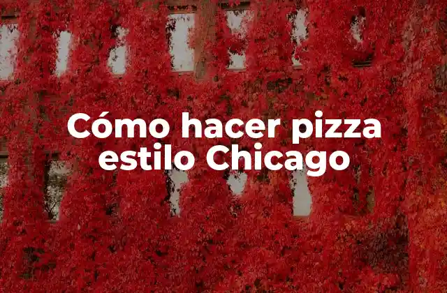Cómo Hacer Pizza Estilo Chicago