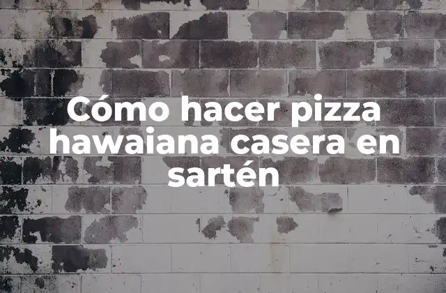 Cómo Hacer Pizza Hawaiana Casera en Sartén