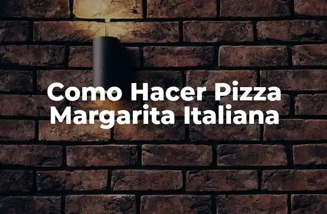 Como Hacer Pizza Margarita Italiana