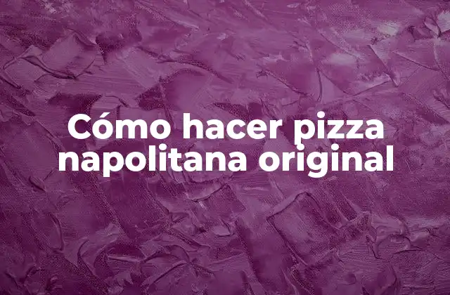Cómo Hacer Pizza Napolitana Original
