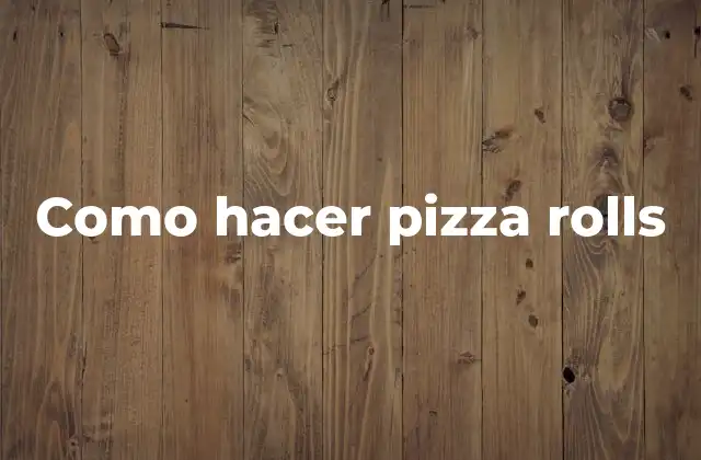 Como Hacer Pizza Rolls