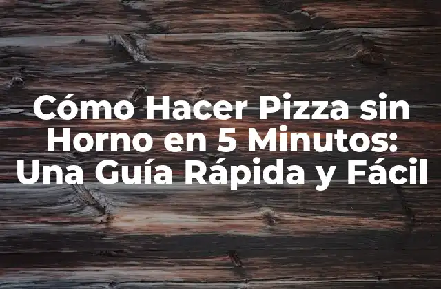 Cómo Hacer Pizza sin Horno en 5 Minutos: una Guía Rápida y Fácil