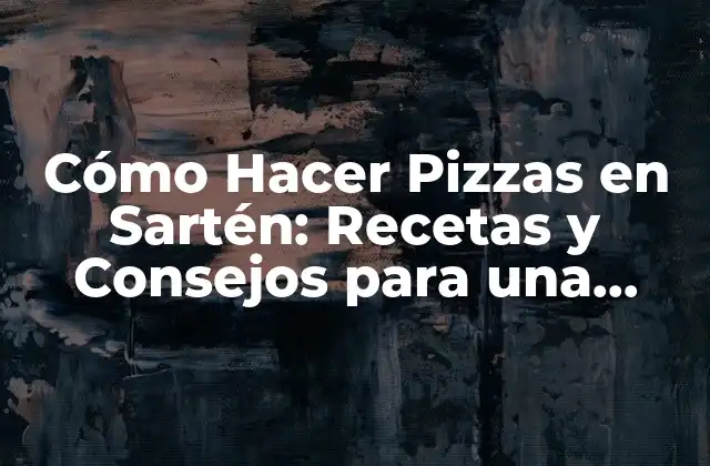 Cómo Hacer Pizzas en Sartén: Recetas y Consejos para una Delicia Casera