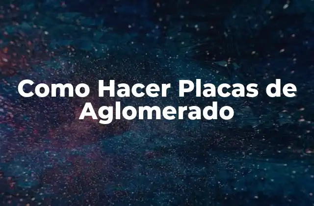 Como Hacer Placas de Aglomerado