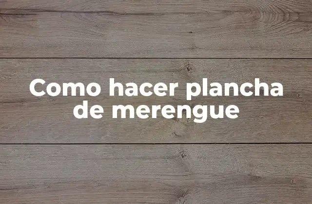 Como Hacer Plancha de Merengue