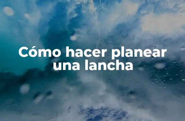 Cómo Hacer Planear una Lancha