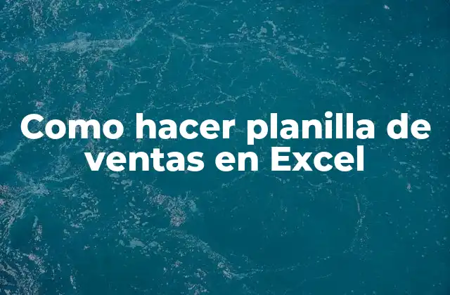 ¿Qué es una planilla de ventas en Excel y para qué sirve?