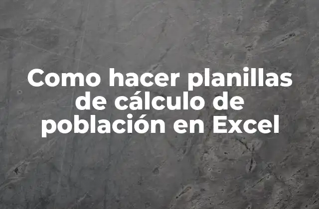Como Hacer Planillas de Cálculo de Población en Excel