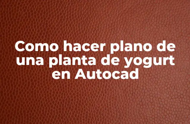 Como Hacer Plano de una Planta de Yogurt en Autocad