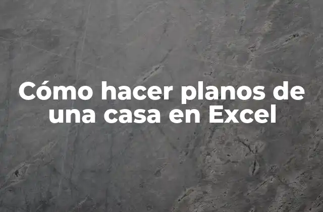 Cómo Hacer Planos de una Casa en Excel