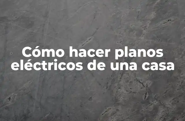 Cómo Hacer Planos Eléctricos de una Casa