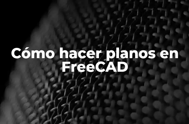 Cómo Hacer Planos en Freecad 2 ¿Qué es FreeCAD y cómo se utiliza para crear planos?