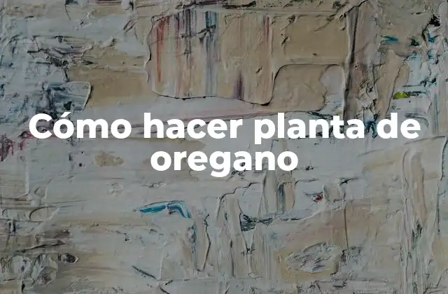 Qué es la planta de oregano y para qué sirve