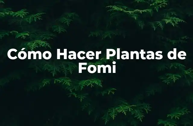 Cómo Hacer Plantas de Fomi