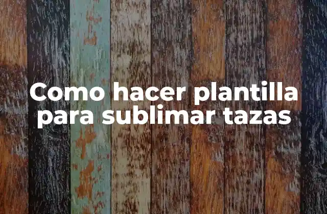 Como Hacer Plantilla para Sublimar Tazas
