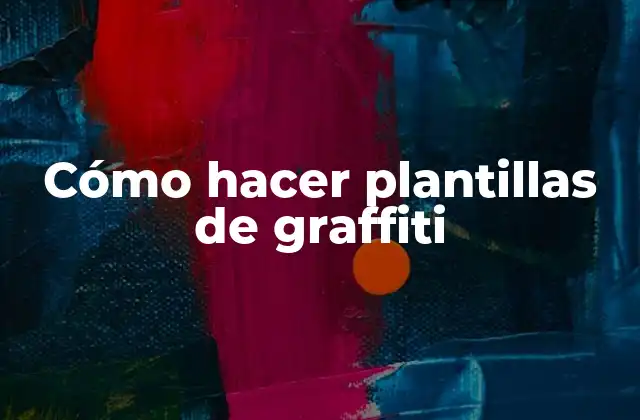 Cómo Hacer Plantillas de Graffiti