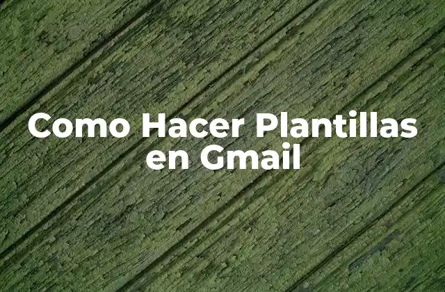 Como Hacer Plantillas en Gmail
