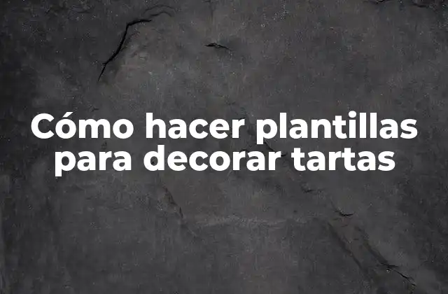 Cómo Hacer Plantillas para Decorar Tartas