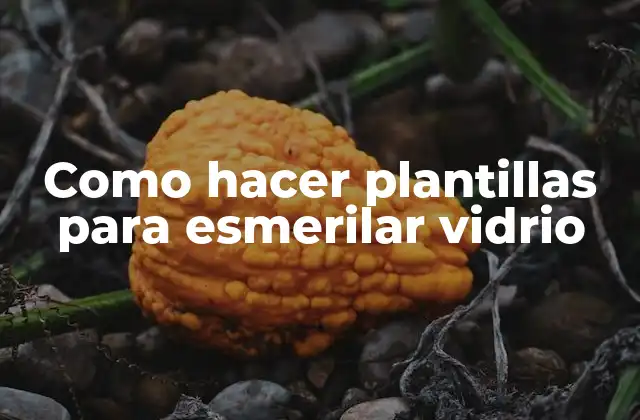 Como Hacer Plantillas para Esmerilar Vidrio