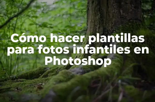 Cómo Hacer Plantillas para Fotos Infantiles en Photoshop