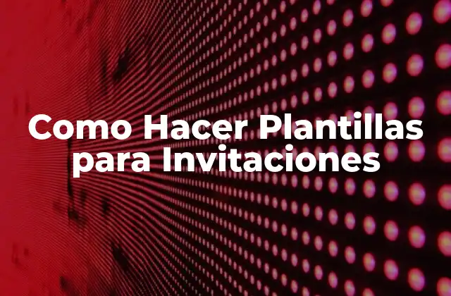 Como Hacer Plantillas para Invitaciones