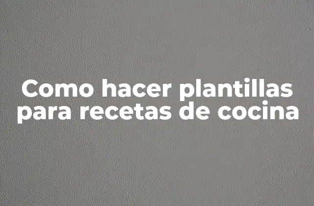 Como Hacer Plantillas para Recetas de Cocina