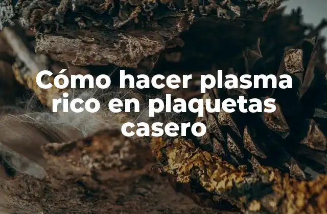 Cómo Hacer Plasma Rico en Plaquetas Casero