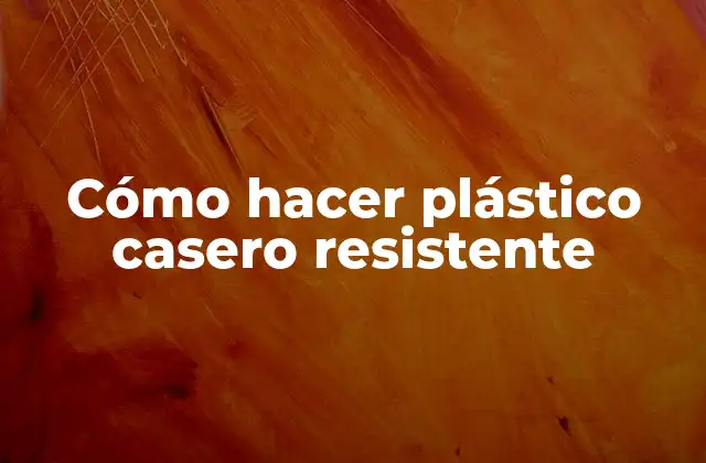 Cómo Hacer Plástico Casero Resistente 2 Cómo hacer plástico casero resistente