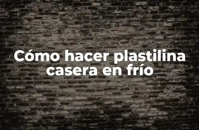 Cómo Hacer Plastilina Casera en Frío