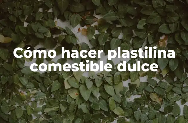 Cómo hacer plastilina comestible dulce