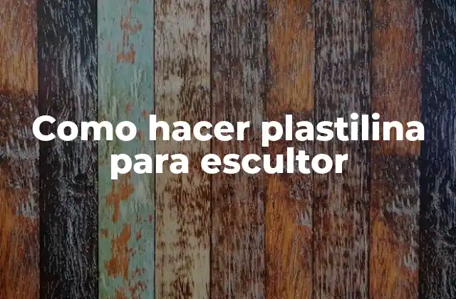 Como Hacer Plastilina para Escultor
